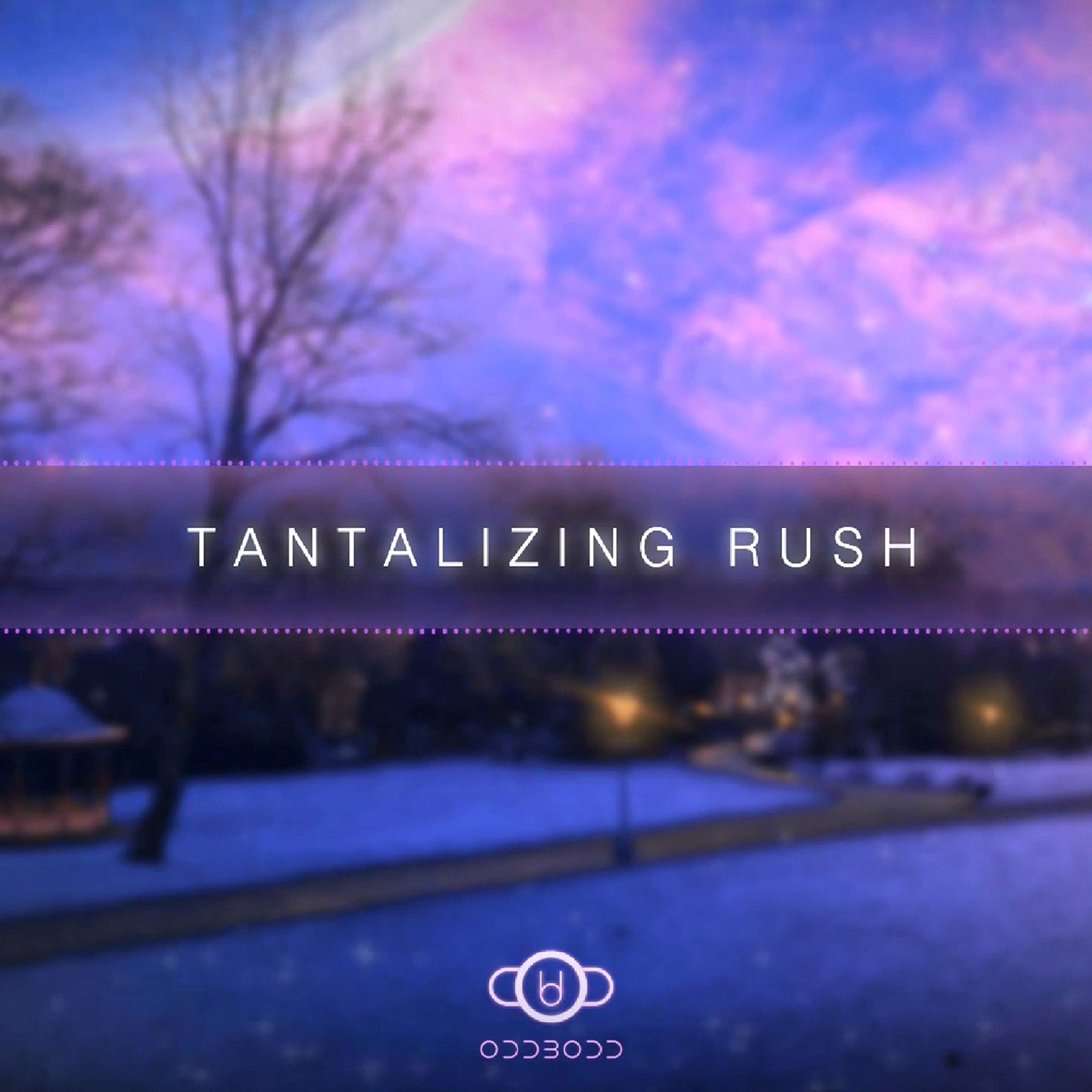 Tantalizing Rush
