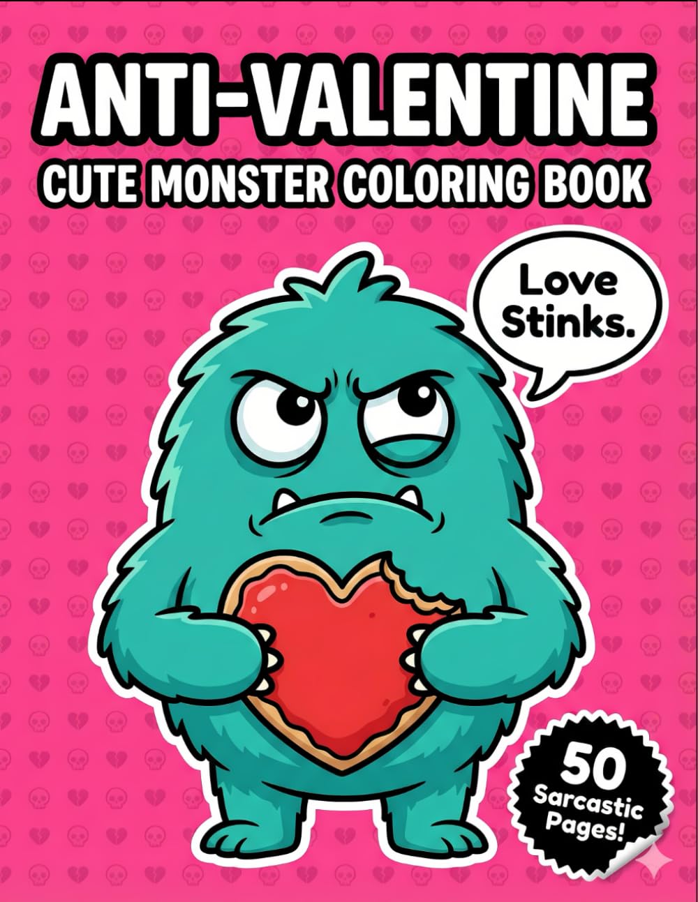 Anti Valentine Cute Monster Coloring Book: 50 Funny and Sarcastic Pages with Snarky Quotes for Singles, Haters, and Breakup Survivors