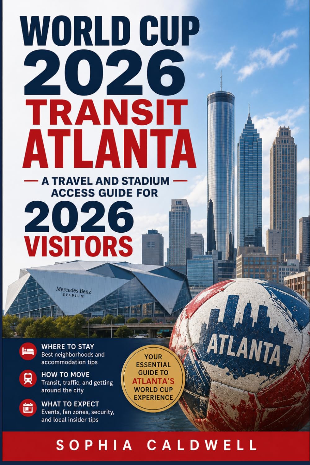World Cup 2026 Transit Atlanta: A Travel and Stadium Access Guide for 2026 Visitors (Sophia Caldwell's World Cup City Insider Series)