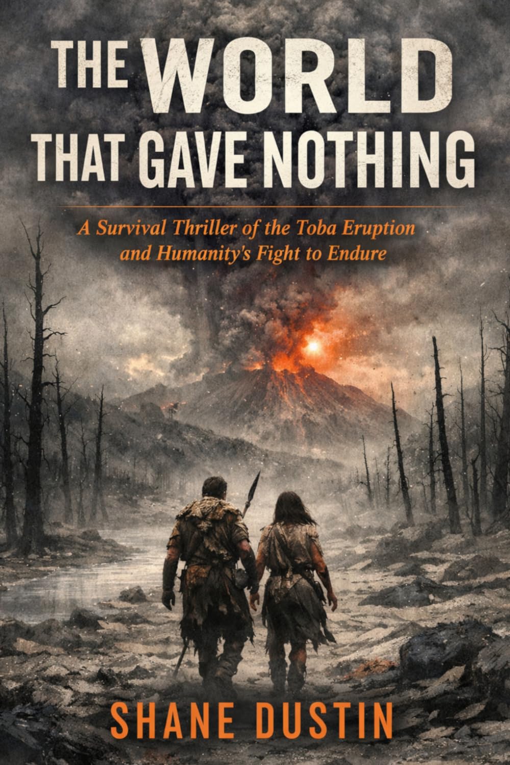 The World That Gave Nothing: A Survival Thriller of the Toba Eruption and Humanity’s Fight to Endure