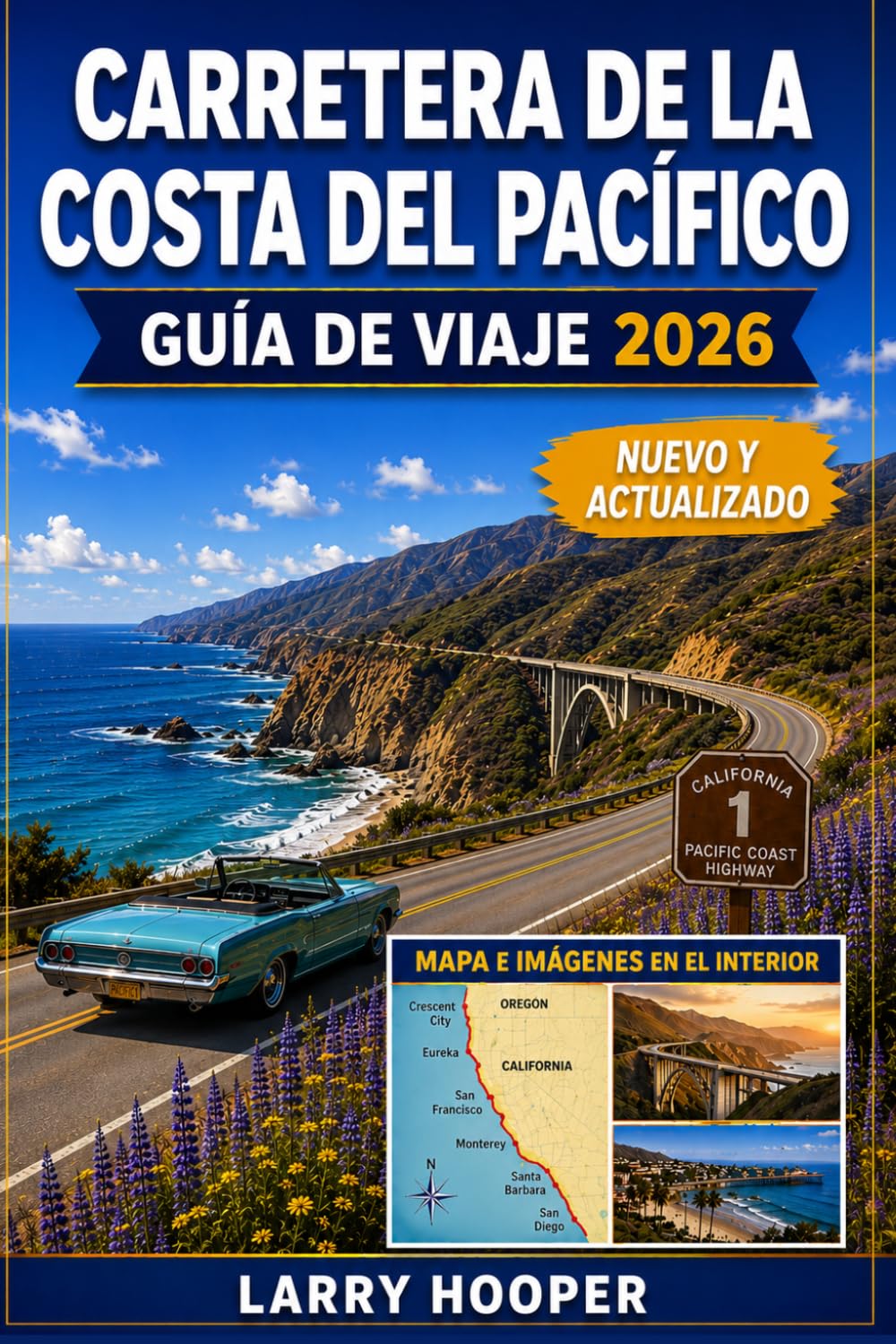 CARRETERA DE LA COSTA DEL PACÍFICO GUÍA DE VIAJE 2026: Rutas panorámicas costeras, aventuras en Big Sur, encantadores pueblos costeros, paradas frente ... un inolvidable por carretera en California