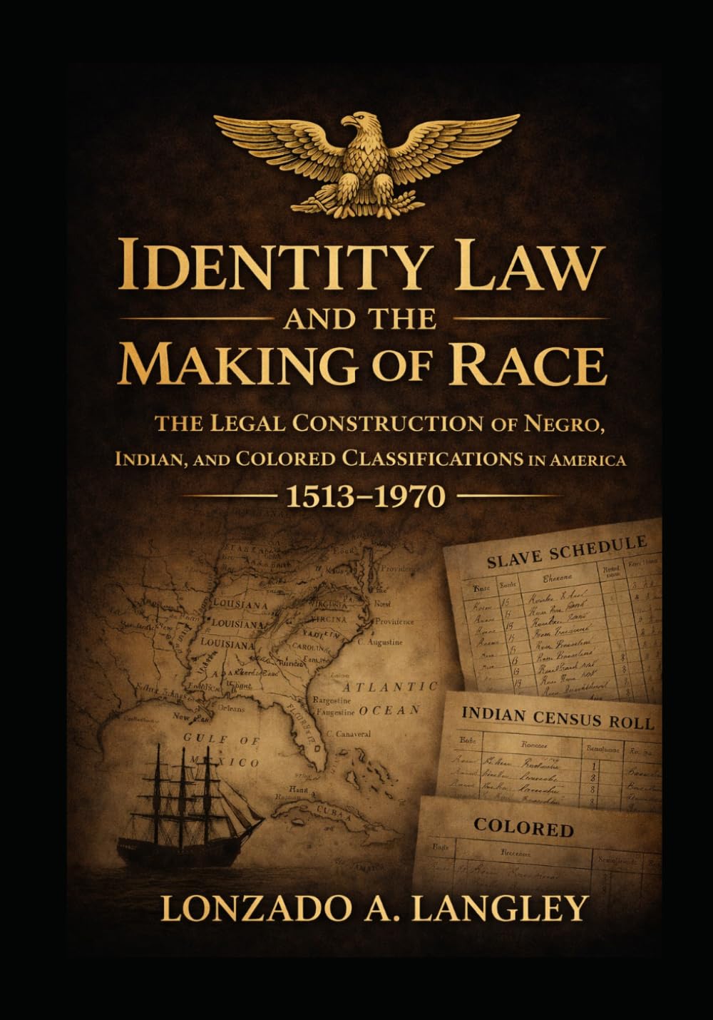 IDENTITY LAW AND THE MAKING OF RACE: The Legal Construction of Negro, Indian, and Colored Classifications in America (1513–1970)