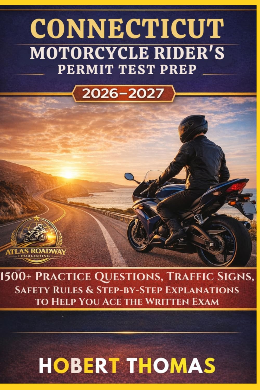 CONNECTICUT MOTORCYCLE RIDER S PERMIT TEST PREP 2026/2027: 1500+ Practice Questions, Traffic Signs, Safety Rules & Step-by-Step Explanations to Help You Ace the Written Exam