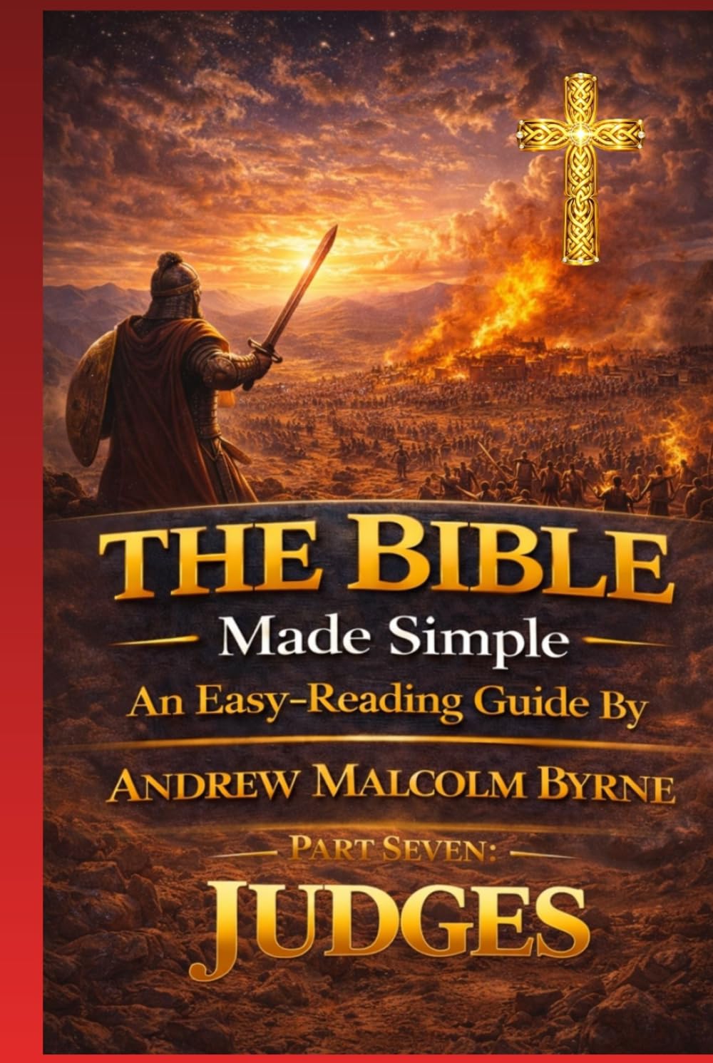 The Bible Made Simple An Easy-Reading Guide: Part 7: Judges (The Bible Made Simple An Easy-Reading Guide By Andrew Malcolm Byrne)