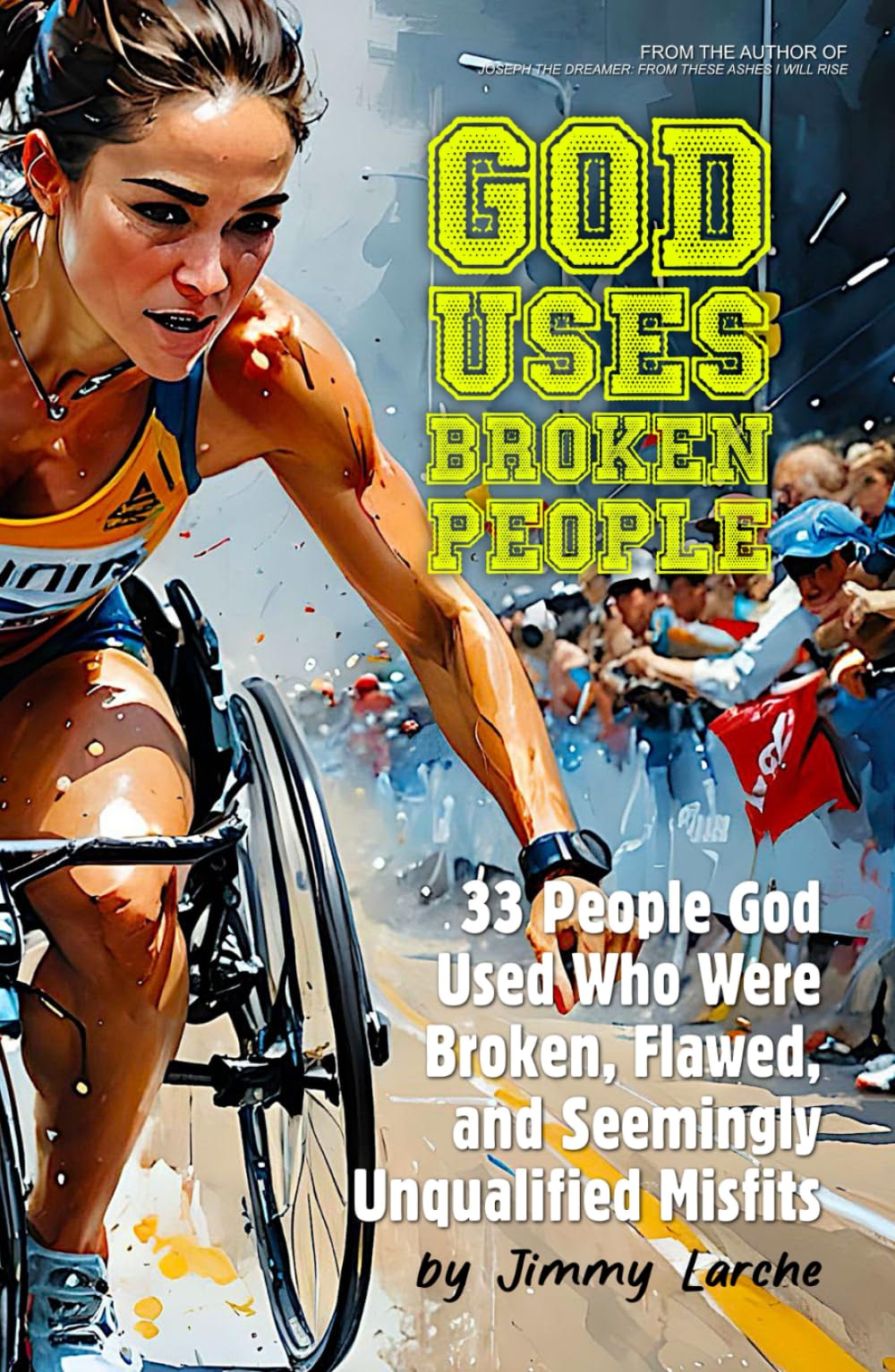God Uses Broken People: 33 People God Used Who Were Broken, Flawed, and Seemingly Unqualified Misfits