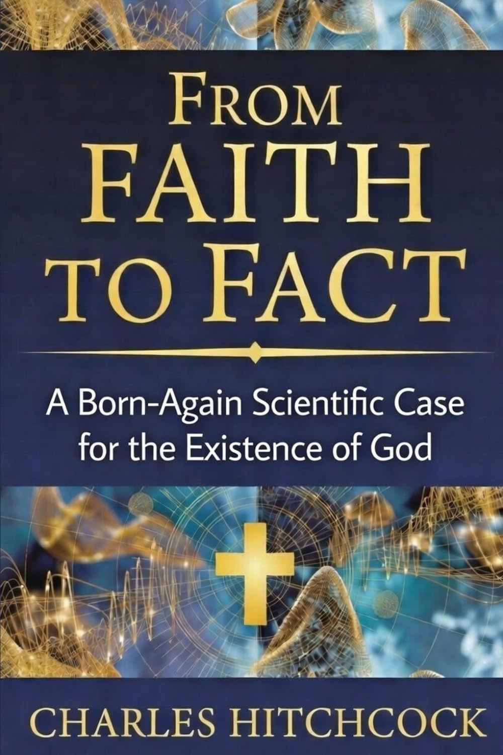 From Faith to Fact: A Born-Again Scientific Case for the Existence of God | God, Science and the Evidence | Observer Effect, Double Slit Experiment, Quantum Entanglement | 6" x 9" 43 Pages