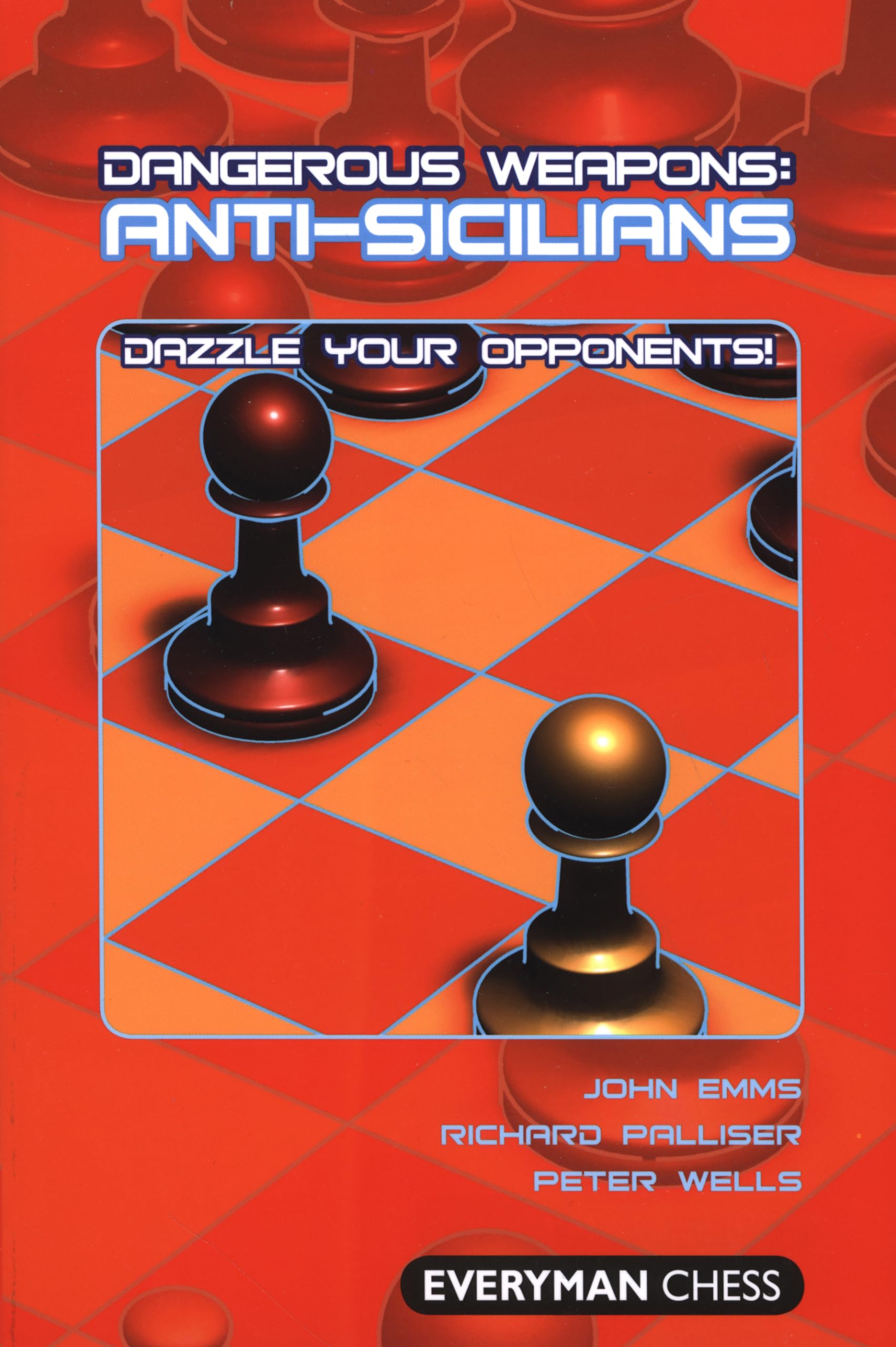 Anti-Sicilians: Dazzle Your Opponents! (Dangerous Weapons Series)