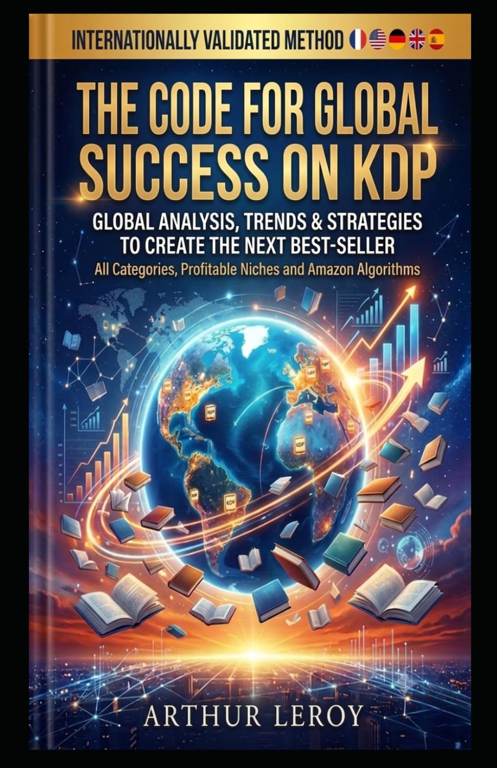 THE CODE FOR GLOBAL SUCCESS ON KDP: Global analysis, trends & strategies. The practical guide to self-publishing to write, publish, and make a living from your writing.