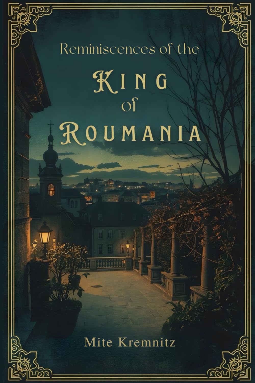Reminiscences of the King of Roumania: A Nineteenth-Century Royal Memoir of Court Life, Politics, and Personal Memory