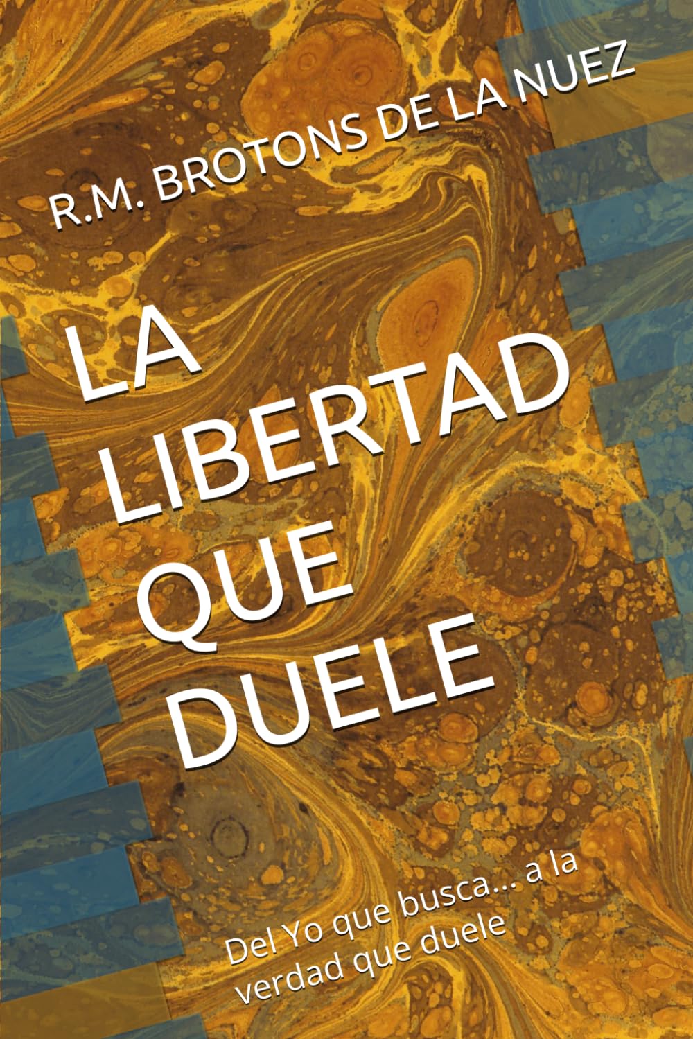 LA LIBERTAD QUE DUELE: Del Yo que busca... a la verdad que duele