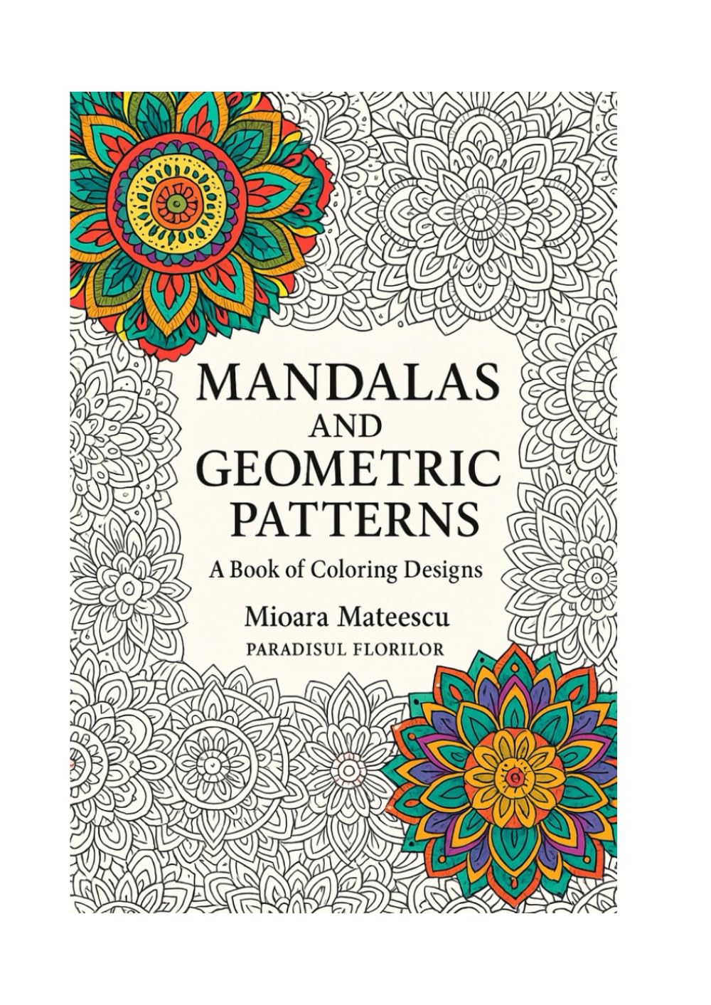 Mandalas and Geometric Patterns: A Book of Relaxation and Creativity