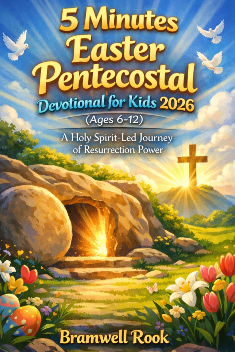 5 Minutes Easter Pentecostal Devotional for Kids 2026 (Ages 6 -12): A Holy Spirit-Led Journey of Resurrection Power