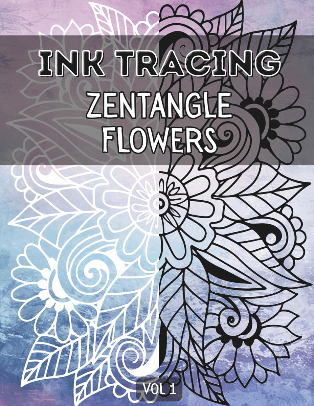 Ink Tracing Zentangle Flowers : Meditative, Fun & Easy Tracing Book for Adults, Relaxing Patterns for Releasing Stress, and Mindful Creativity Vol 1 (Ink Tracing Flowers)