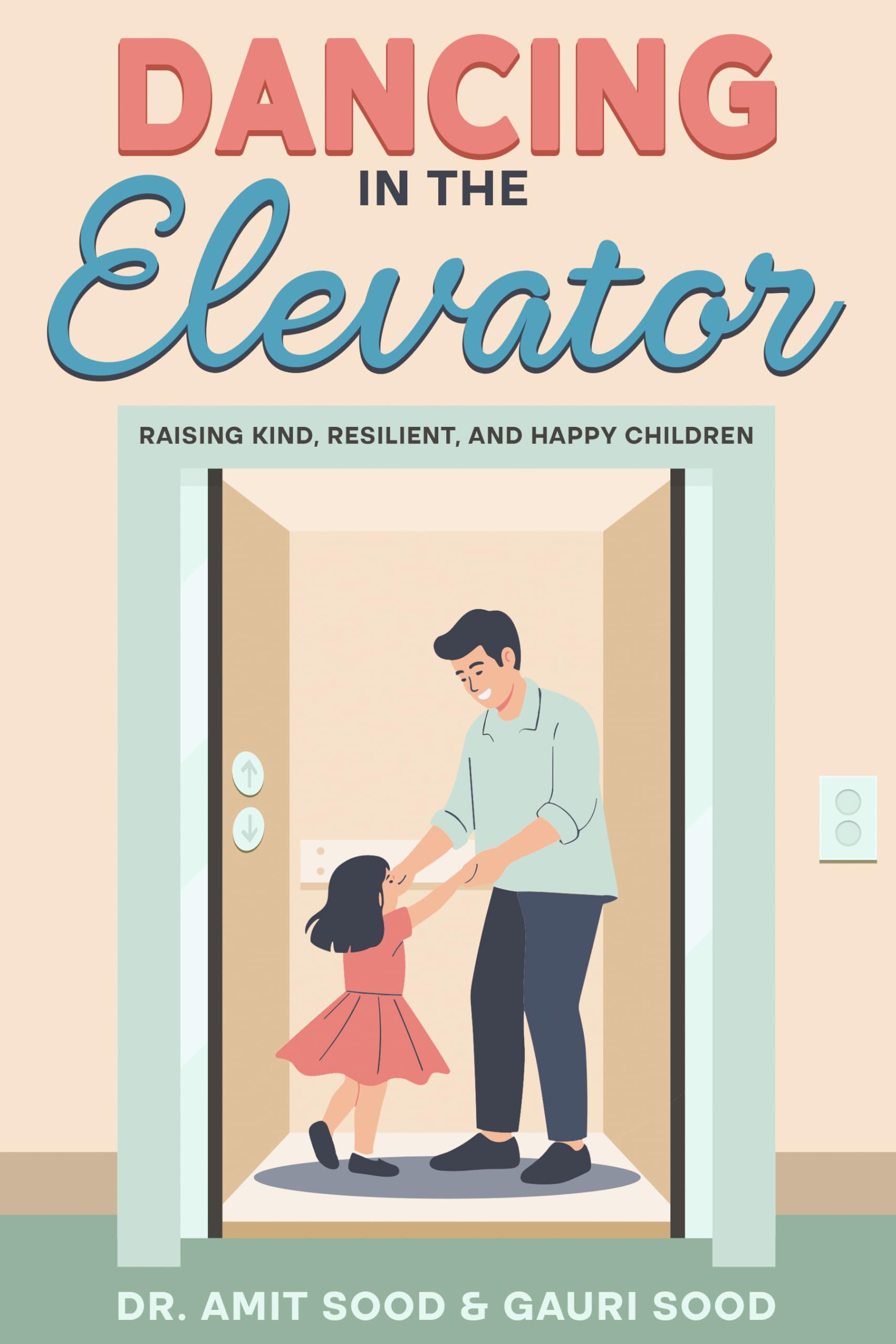Dancing in the Elevator: Raising Kind, Resilient, and Happy Children
