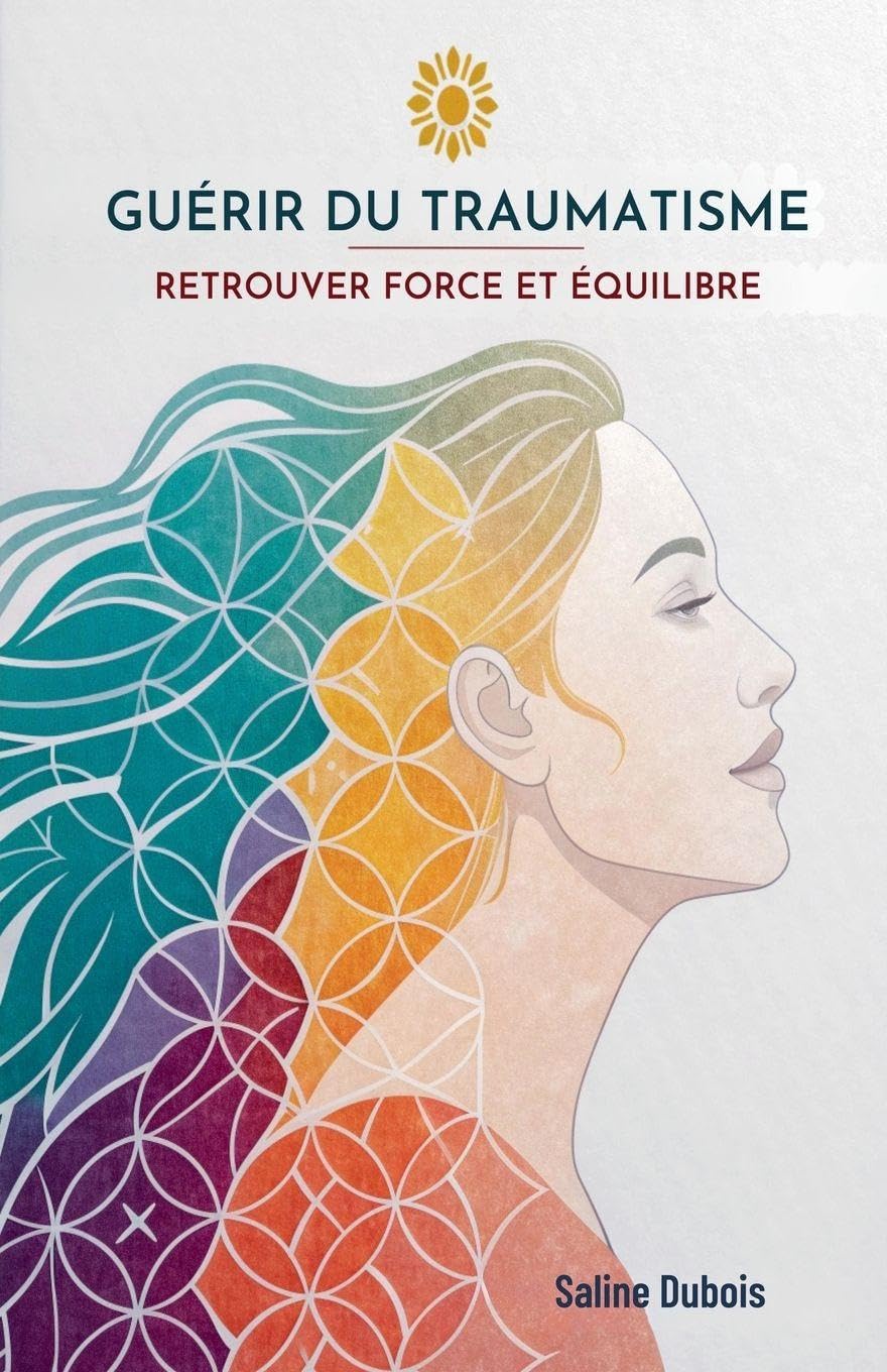 Guérir Du Traumatisme: Retrouver Force Et Équilibre