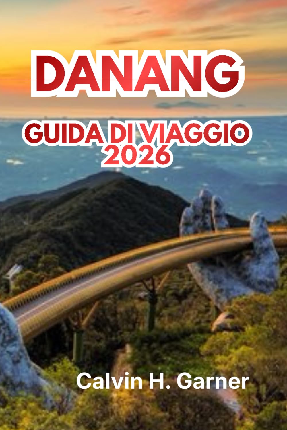 DANANG GUIDA DI VIAGGIO 2026: La tua guida completa 2026 a spiagge, cultura, cibo, attrazioni e consigli pratici per esplorare il paradiso costiero del Vietnam