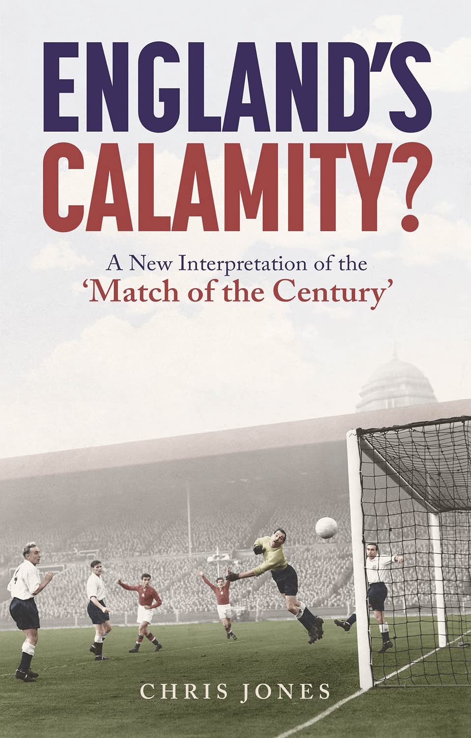 England's Calamity? A New Interpretation of the 'Match of the Century'