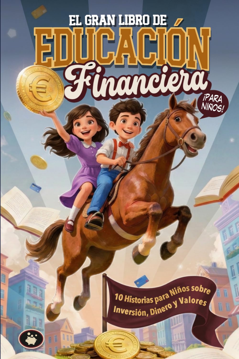 El Gran Libro de Educación Financiera para niños: 10 Historias para Niños sobre Inversión, Dinero y Valores