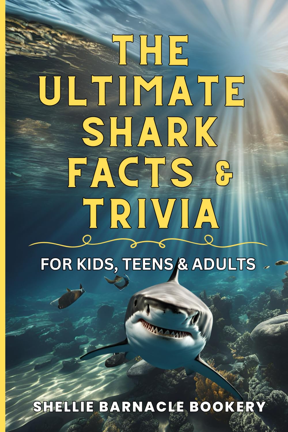 The Ultimate Shark Facts and Trivia For Kids, Teens, and Adults: Explore the Superpowers and Interesting Things We Learn About Sharks