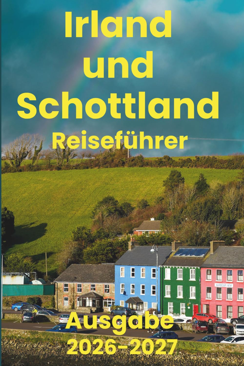 Irland und Schottland (Reiseführer 2026-2027): Unverzichtbare Aktivitäten, Reiseplanung, Nahverkehr, Unterkünfte, Karte und Restäuränts