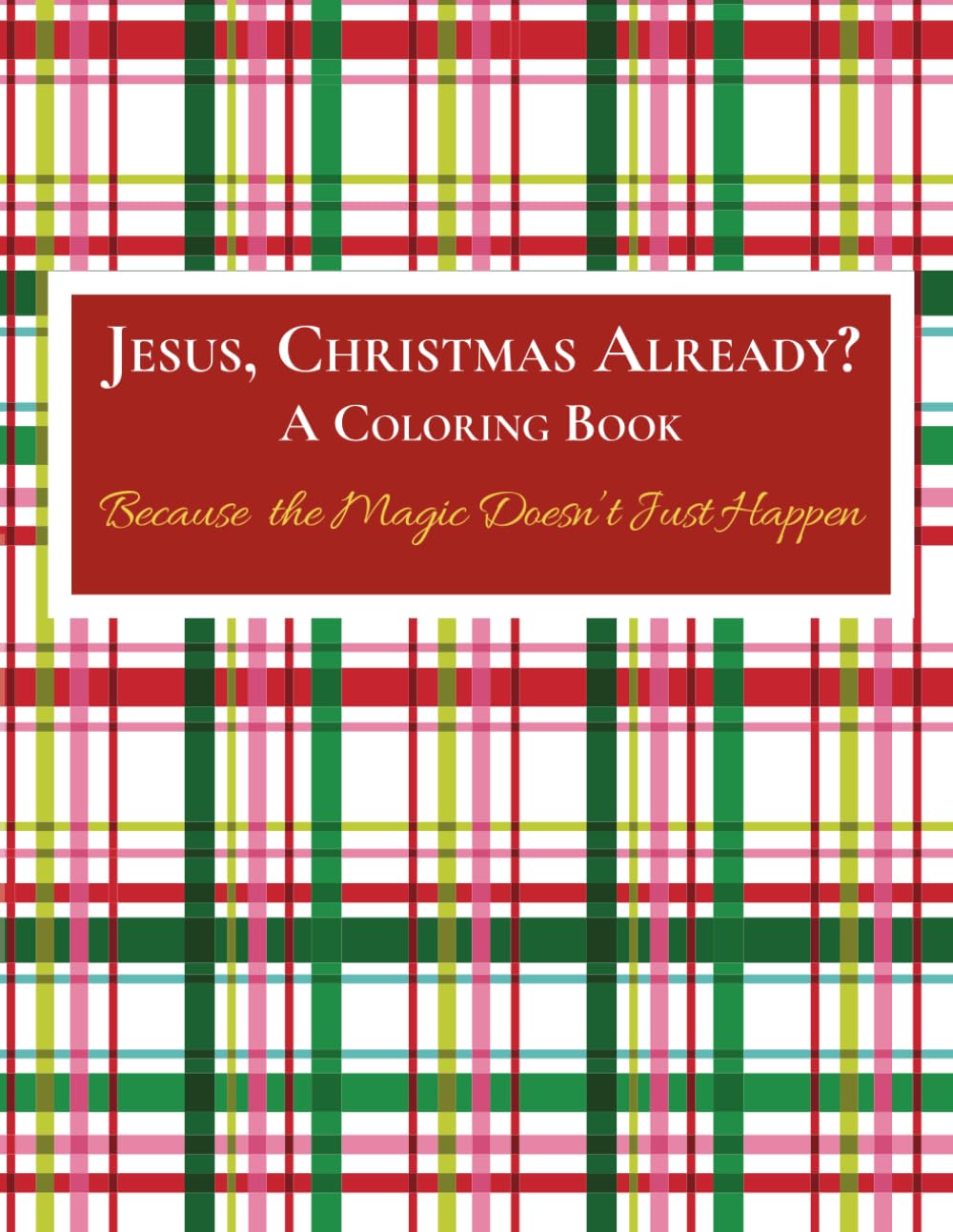 Jesus, Christmas Already?: Because the Magic Doesn’t Just Happen