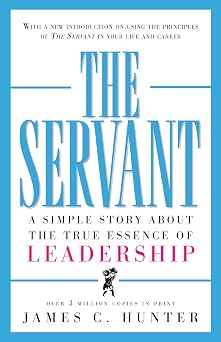 The Servant A Simple Story About the True Essence of Leadership