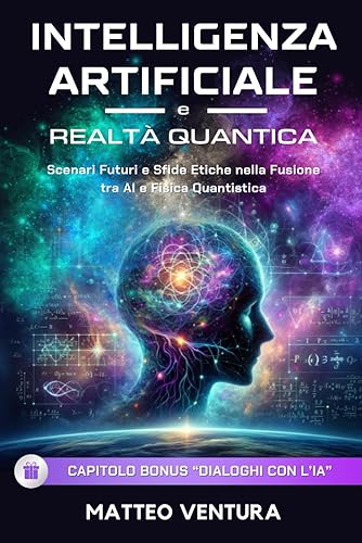 INTELLIGENZA ARTIFICIALE E REALTÀ QUANTICA: Scenari Futuri e Sfide Etiche nella Fusione tra AI e Fisica Quantistica: 3