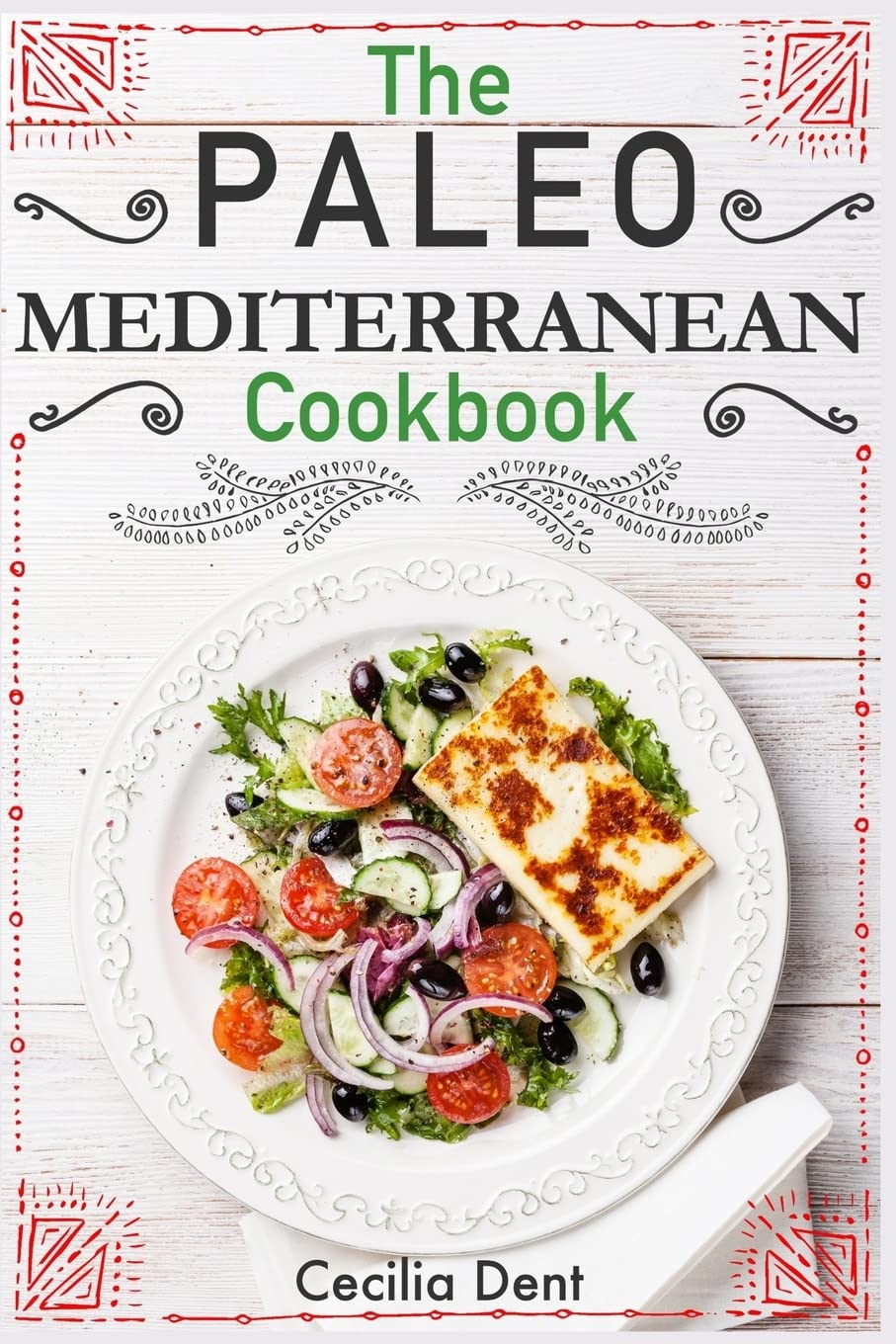 The Paleo Mediterranean Cookbook: Delicious, Healthy and Wholesome Food from The Mediterranean Coast