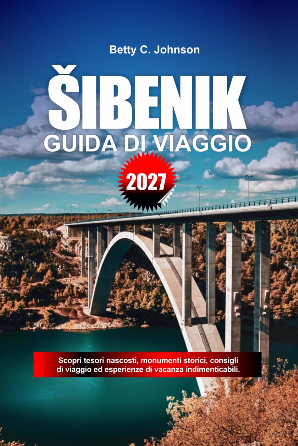 GUIDA DI VIAGGIO SIBENIK 2027: Scopri gemme nascoste, monumenti storici, consigli di viaggio ed esperienze di vacanza indimenticabili