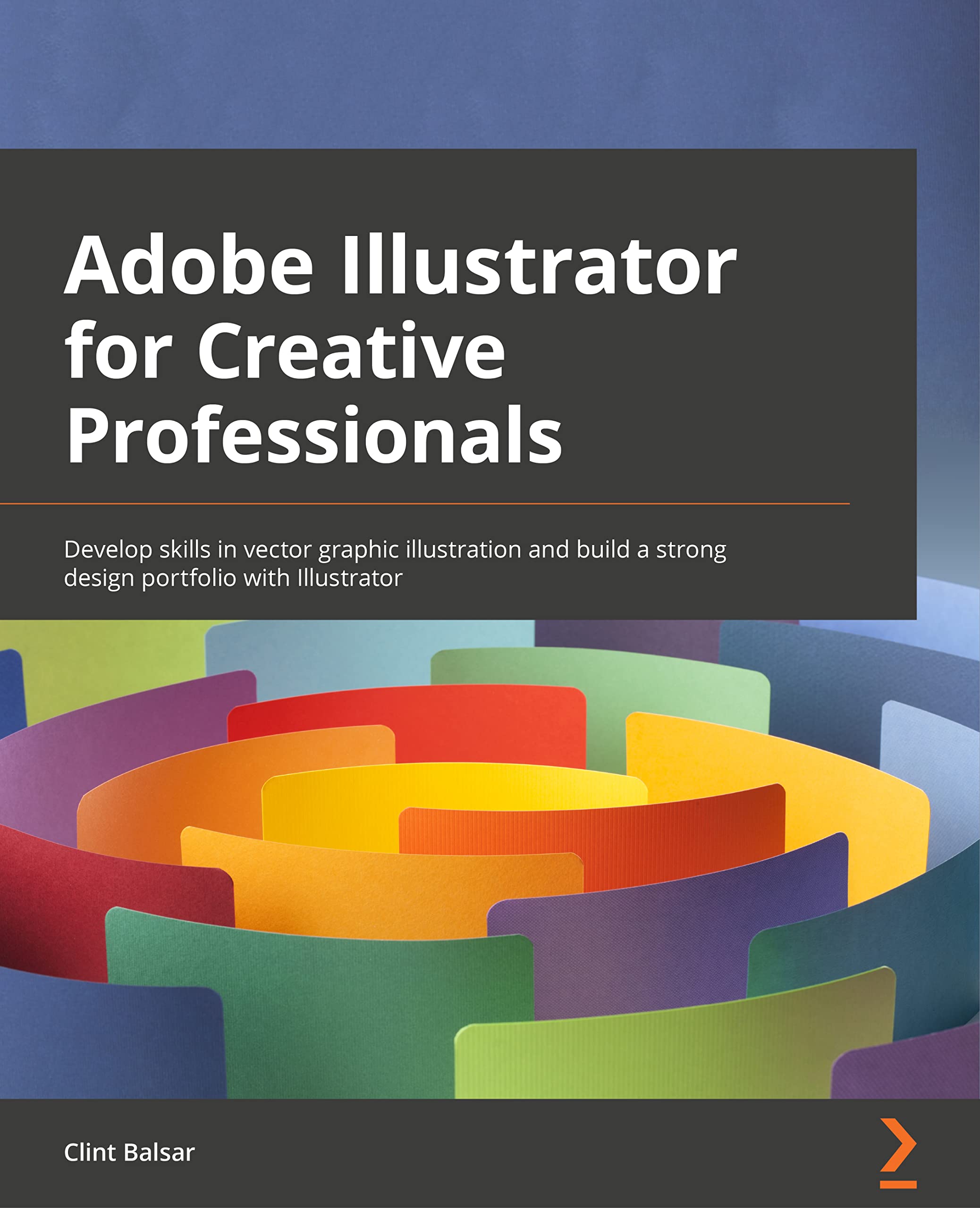 Adobe Illustrator for Creative Professionals: Develop skills in vector graphic illustration and build a strong design portfolio with Illustrator 2022
