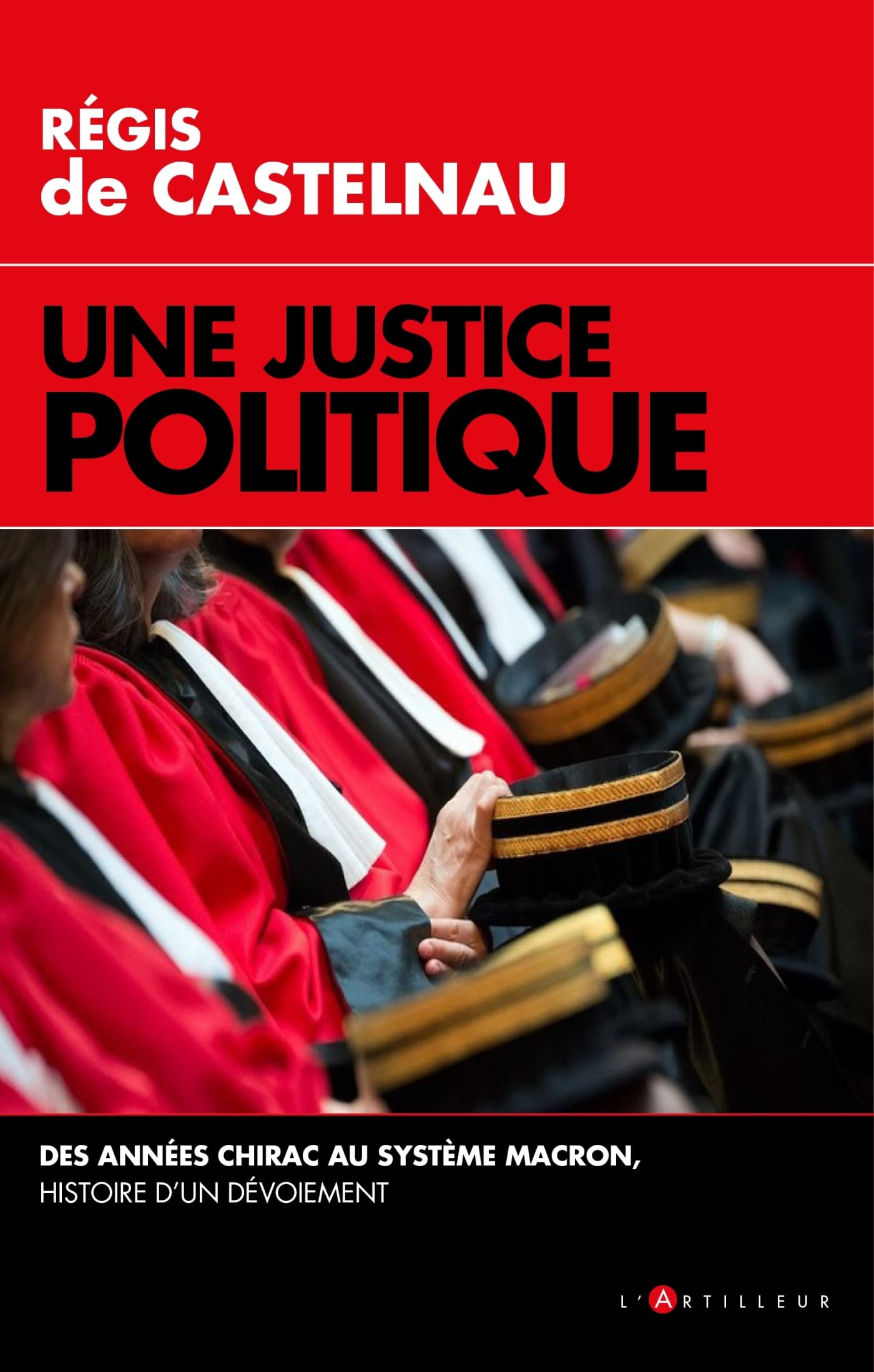Une Justice politique: Des années Chirac au système Macron, histoire d'un dévoiement