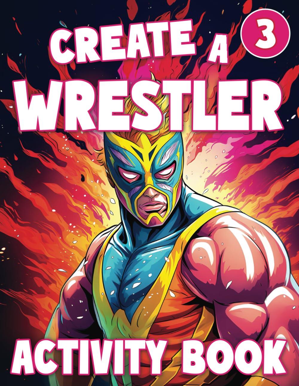 Create a Wrestler 3: Wrestling Activity Book: A Fun Wrestling Coloring Book for Kids and Teens (Create a Wrestler Activity Books)