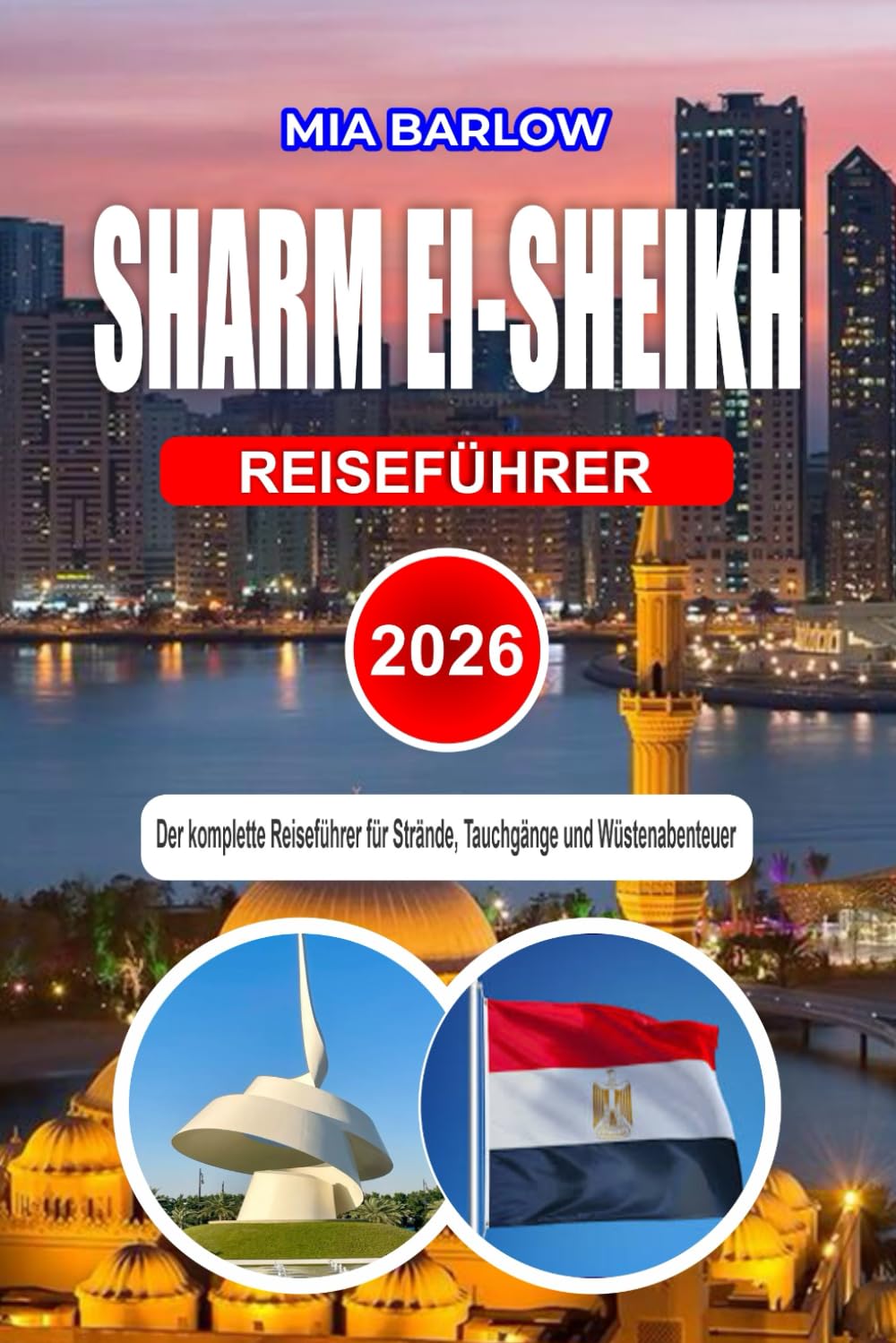 SHARM EL-SHEIKH REISEFÜHRER 2026: Der komplette Reiseführer für Strände, Tauchgänge und Wüstenabenteuer
