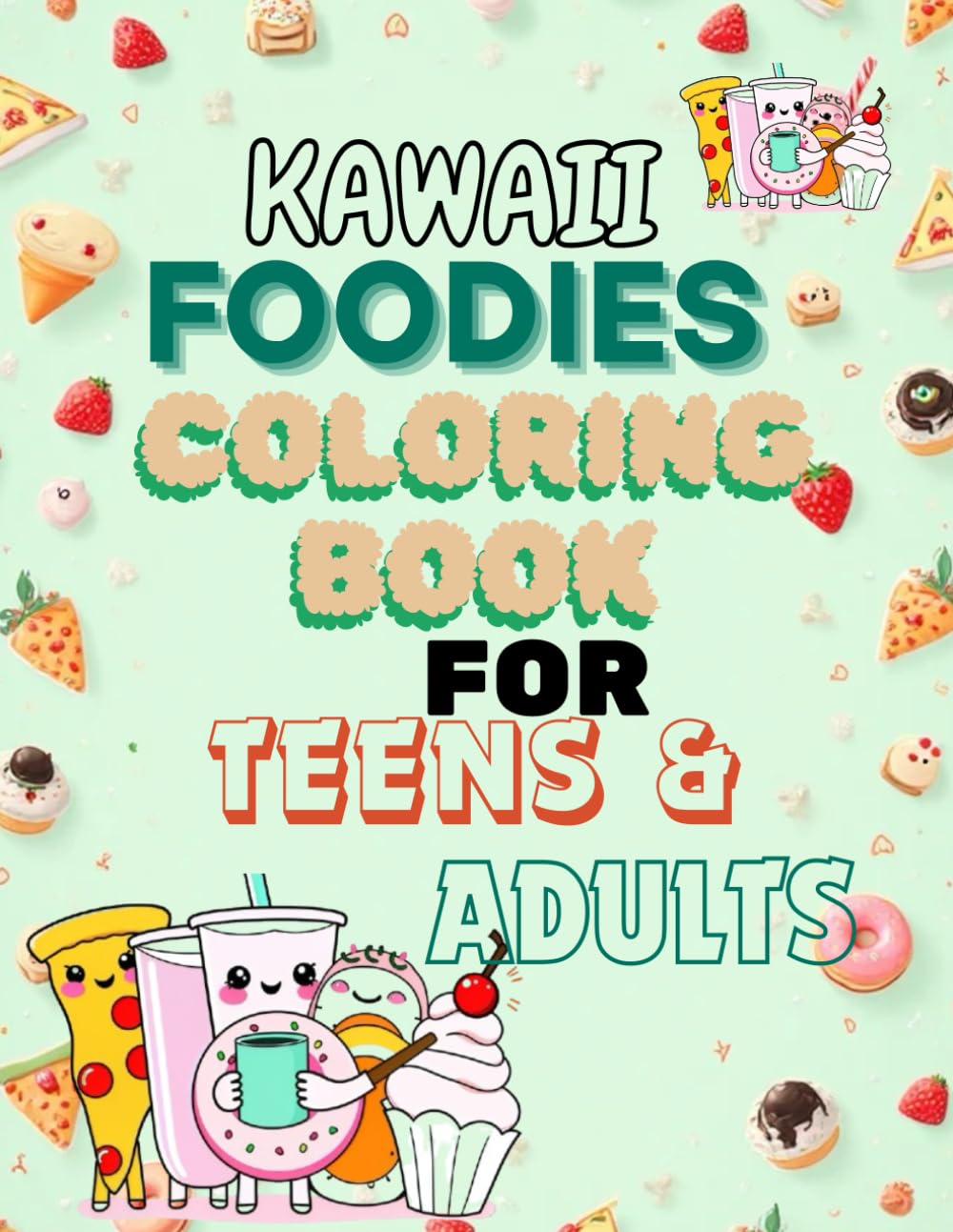 Kawaii Foodies Coloring Book: 50+ Cute and Relaxing Designs for Teens and Adults: A Fun Japanese-Inspired Coloring Book with Donuts, Sushi, Cupcakes, ... Relief and Creativity for Teens and Adults