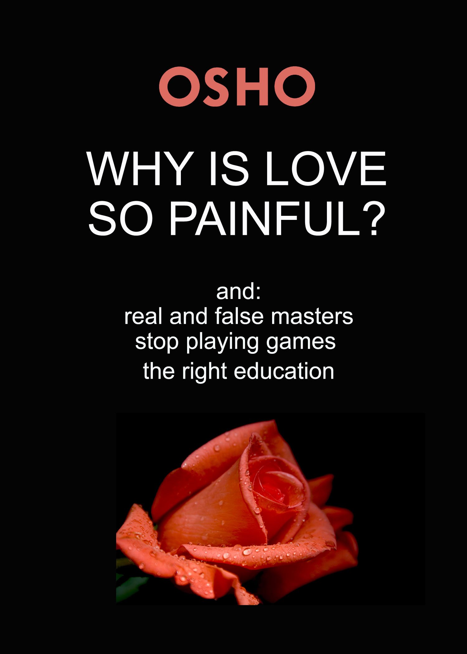 Why Is Love So Painful?: and: real and false masters - stop playing games - the right education (OSHO Singles)