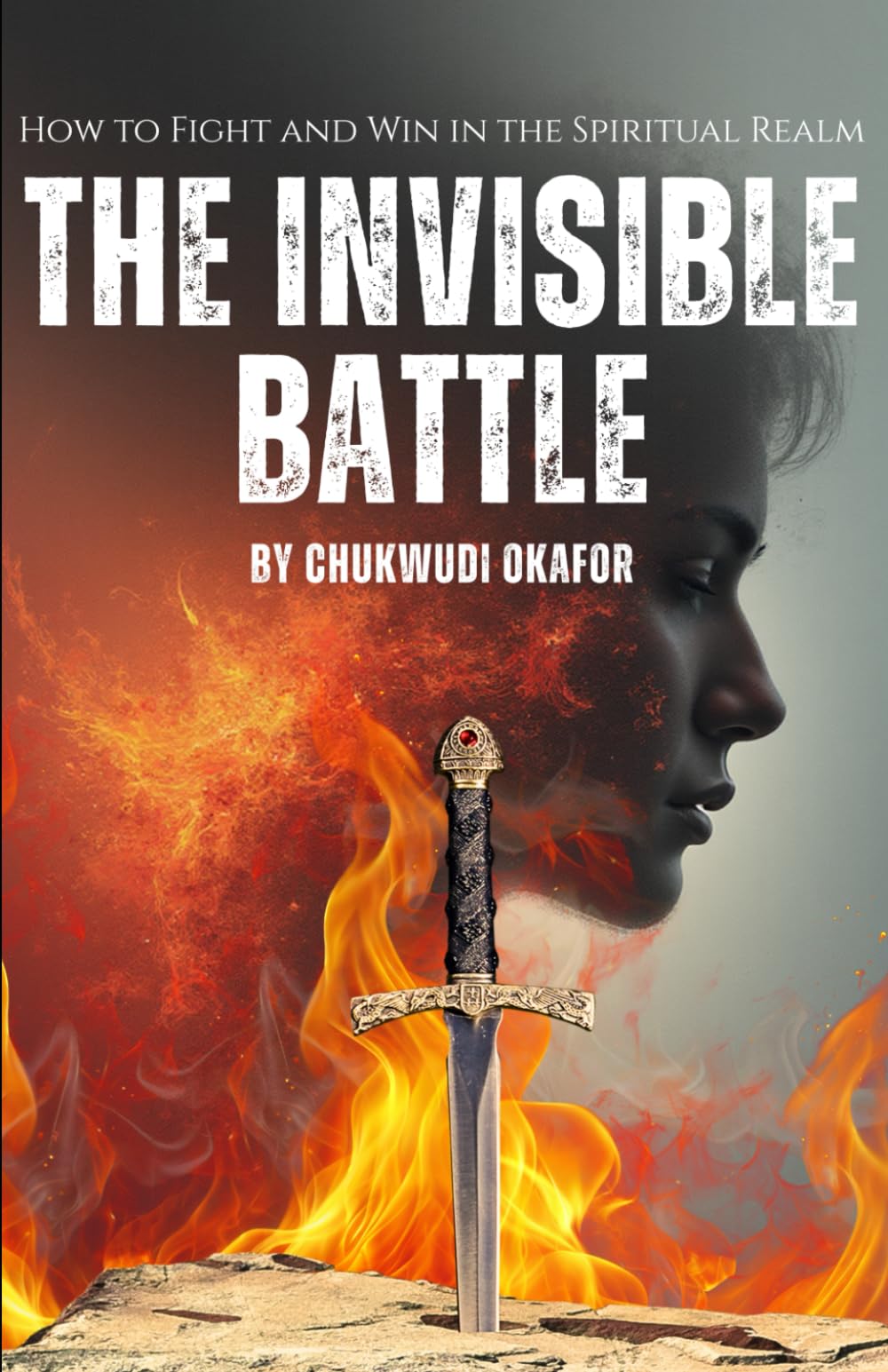 The Invisible Battle: How to Fight and Win in the Spiritual Realm (Strategies for Overcoming the Enemy) (The Advanced Spiritual Authority Series)