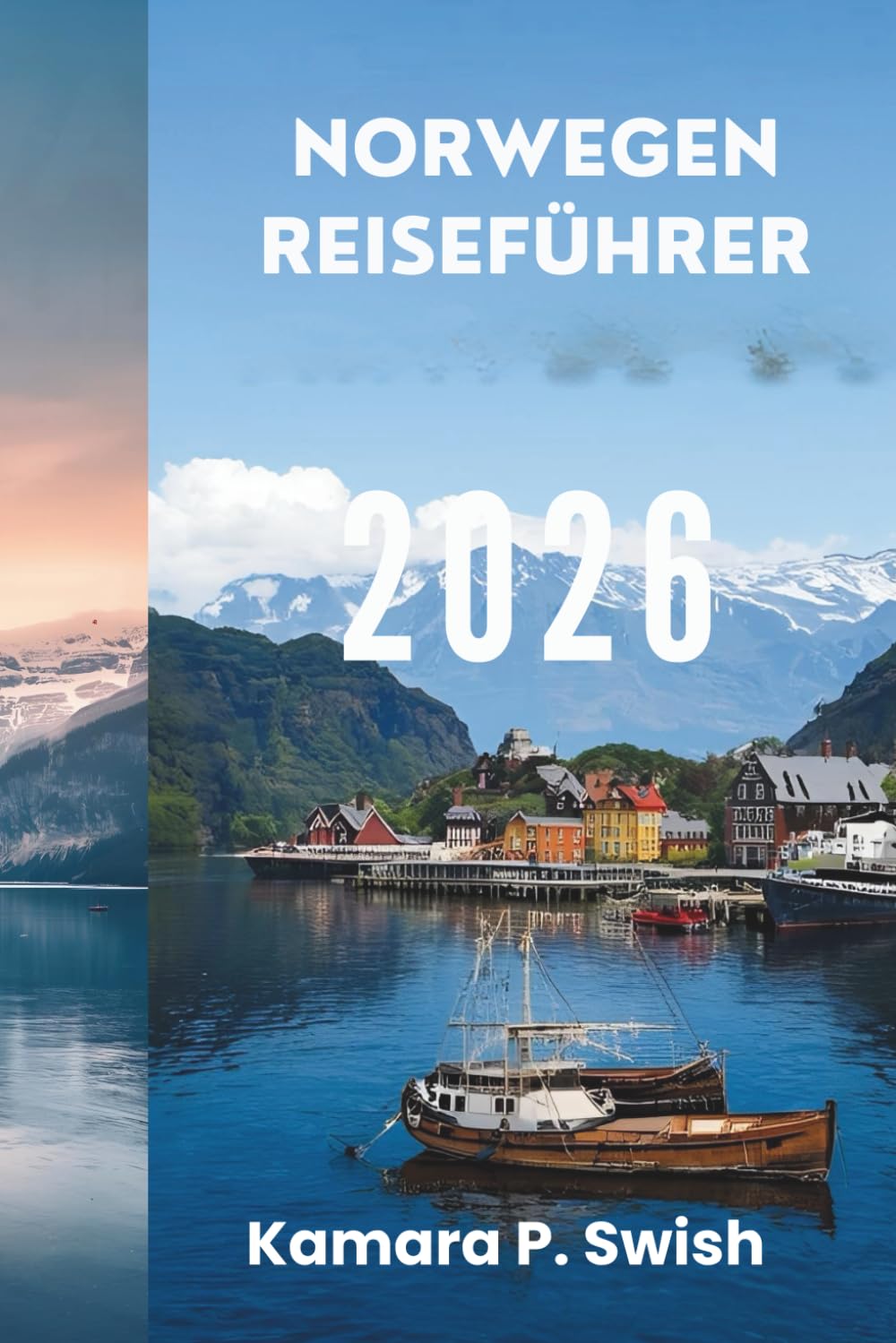 NORWEGEN REISEFÜHRER 2026: „Vom Wikingererbe zum modernen Charme: Ihr Reiseführer für den Norden“