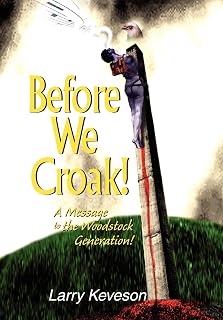 Before We Croak!: A Message to the Woodstock Generation!