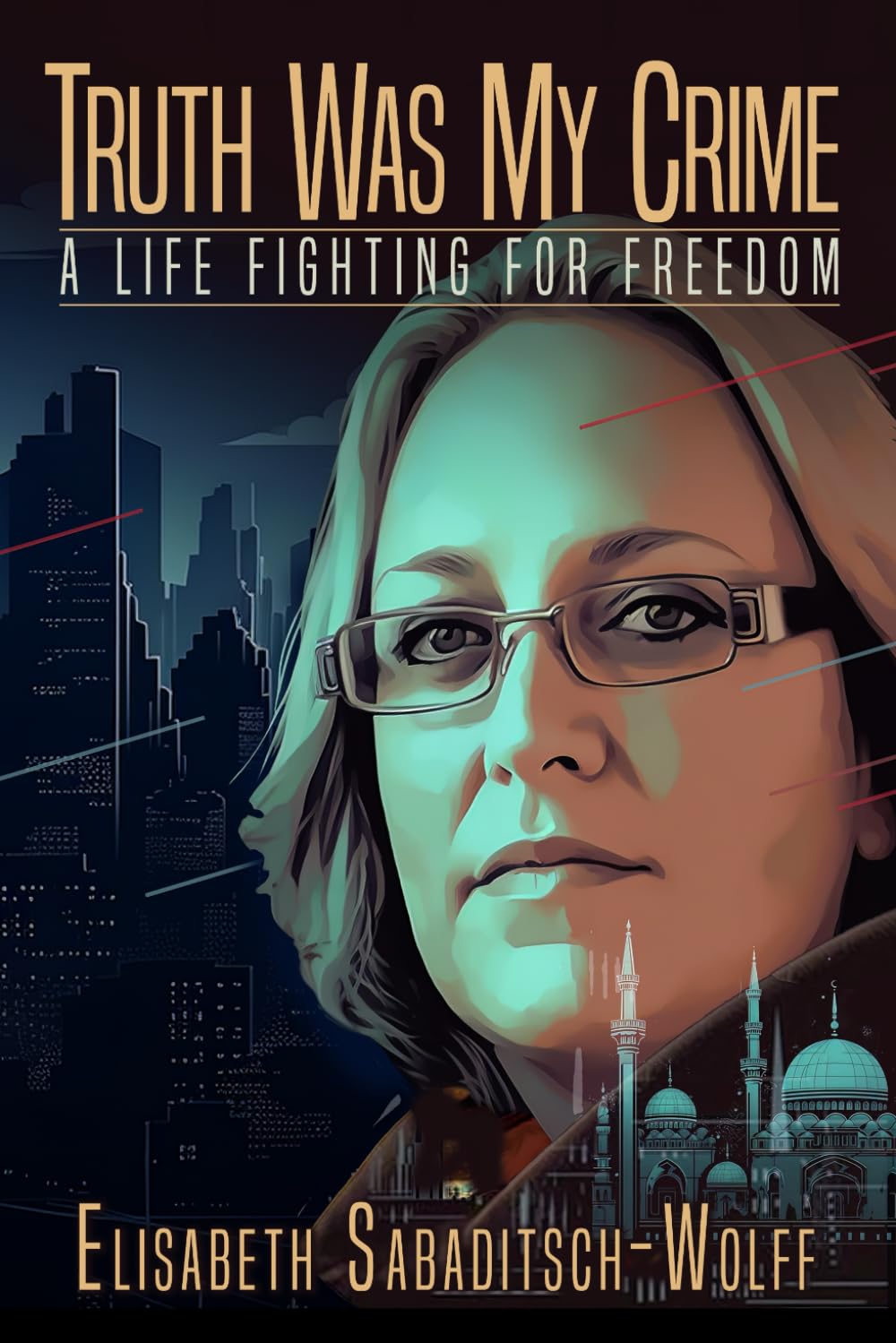Truth Was My Crime: A Life Fighting for Freedom