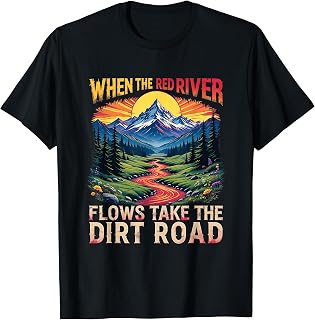Take Dirt Road Outdoors When Red River Flows Humor Hiking T-Shirt