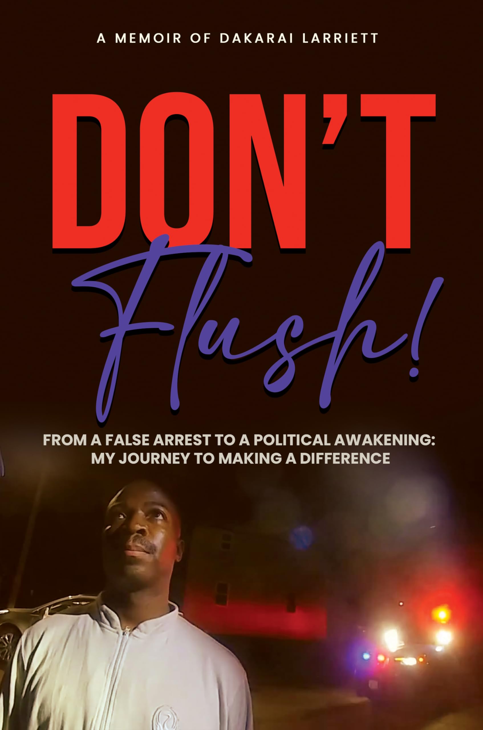 DON’T FLUSH!: From a False Arrest to a Political Awakening: My Journey to Making a Difference