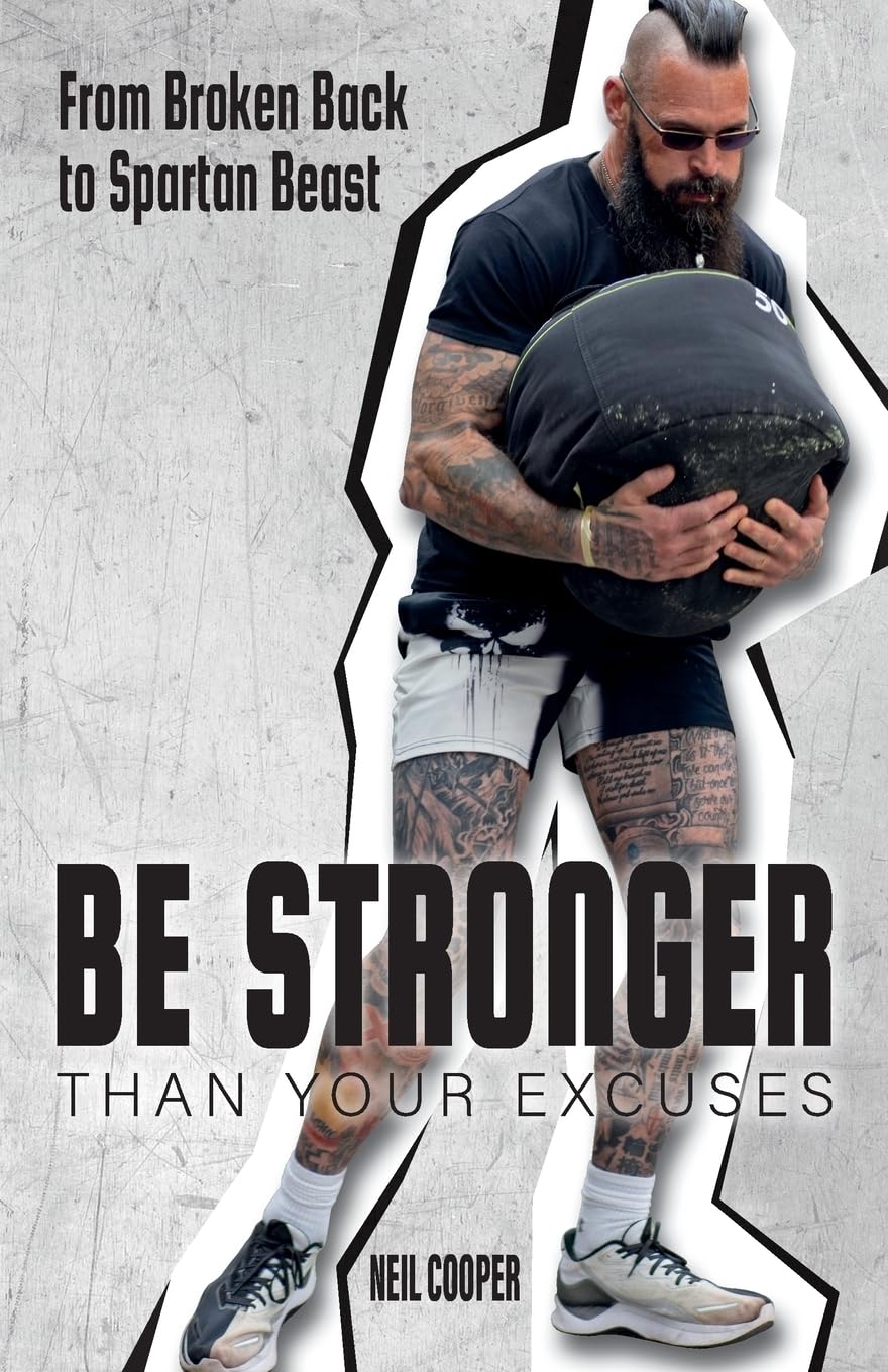 Be Stronger Than Your Excuses: From Broken Back to Spartan Beast