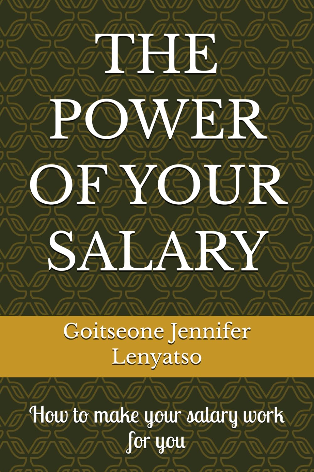 THE POWER OF YOUR SALARY: How to make your salary work for you