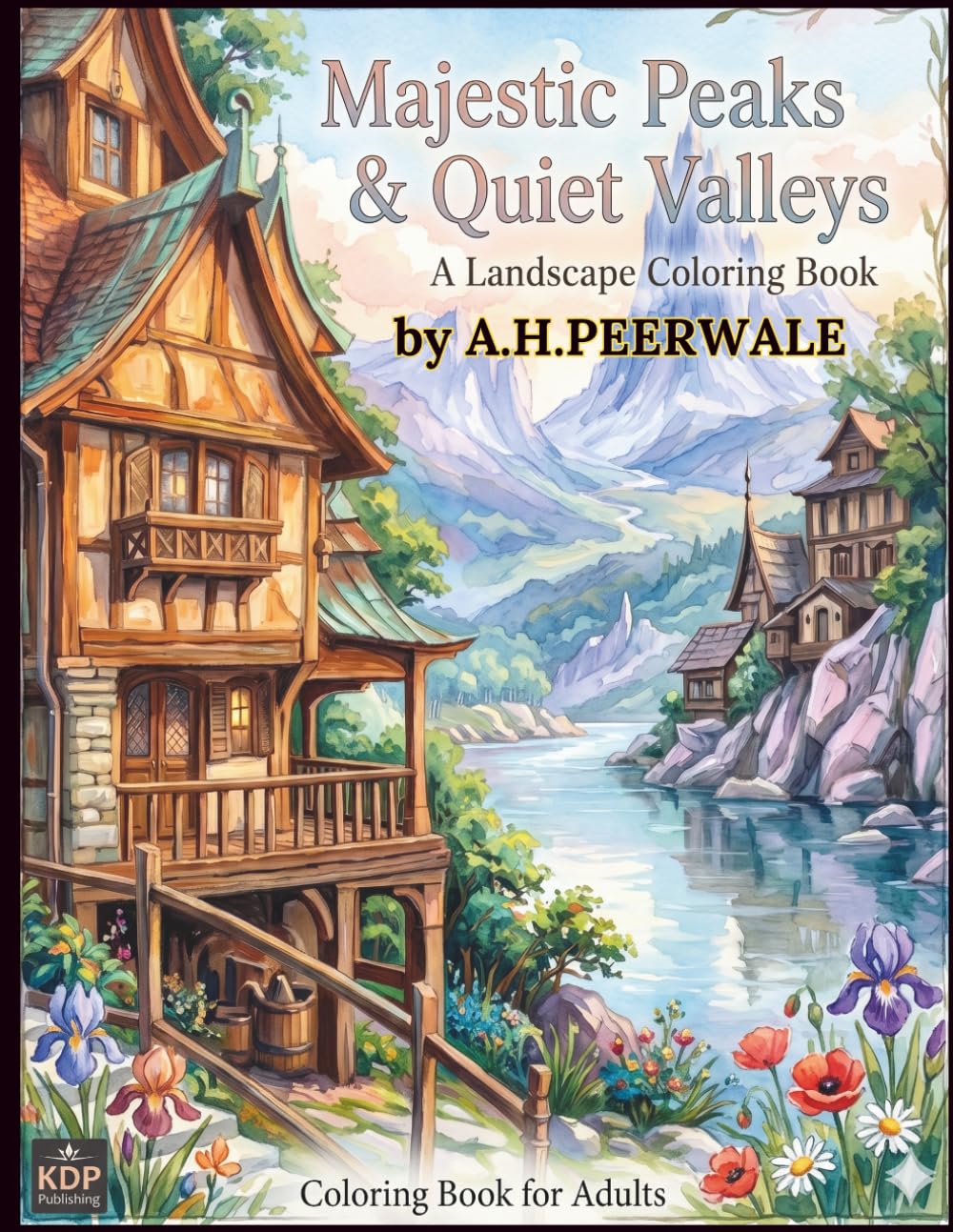MAJESTIC PEAKS & QUIET VALLEYS: LANDSCAPE COLORING BOOK FOR ADULTS