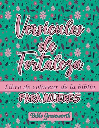 Versículos de Fortaleza libro de colorear de la biblia para mujeres: Colorear versículos que traerán tranquilidad a tu espíritu y te darán paz.