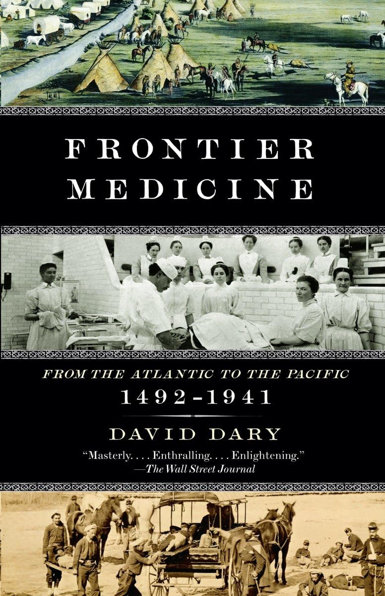 Frontier Medicine: From the ATlantic to the Pacific, 1492-1941 (Vintage International)