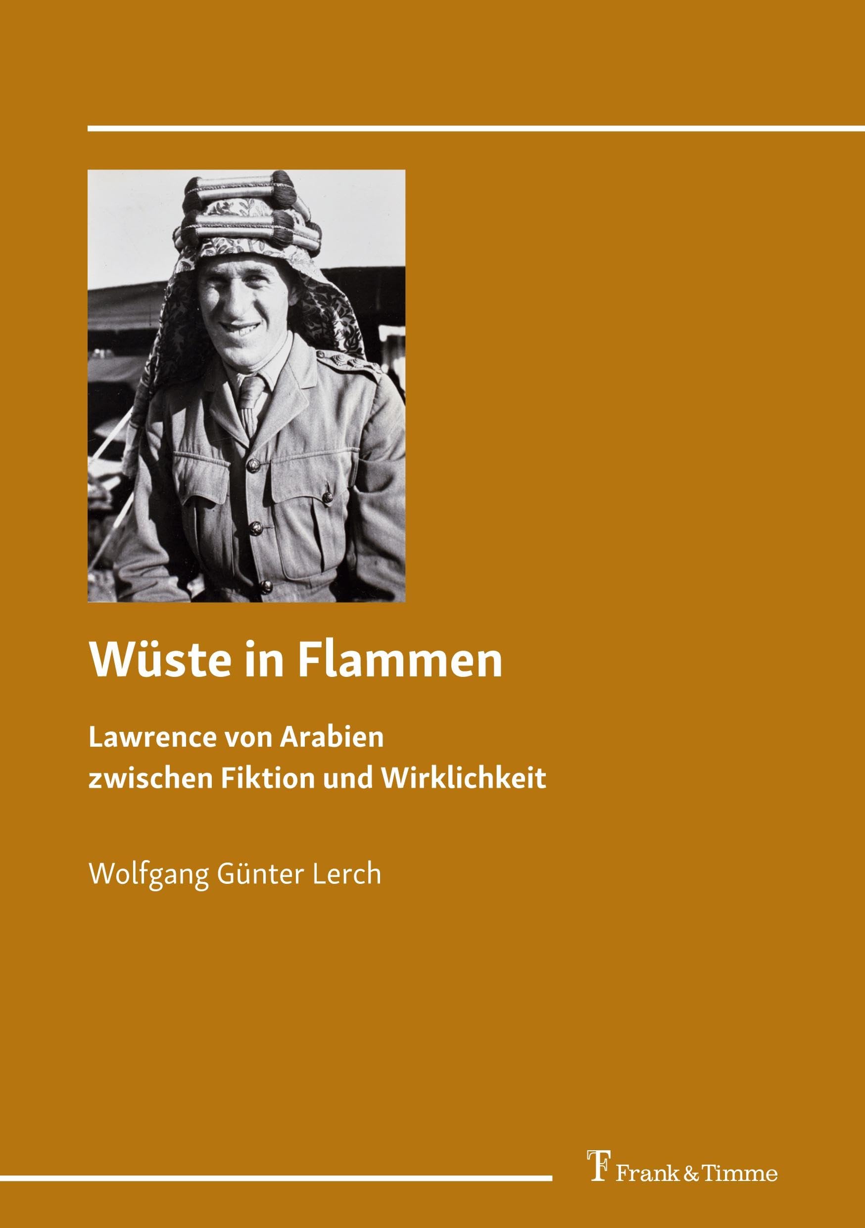 Wüste in Flammen: Lawrence von Arabien zwischen Fiktion und Wirklichkeit