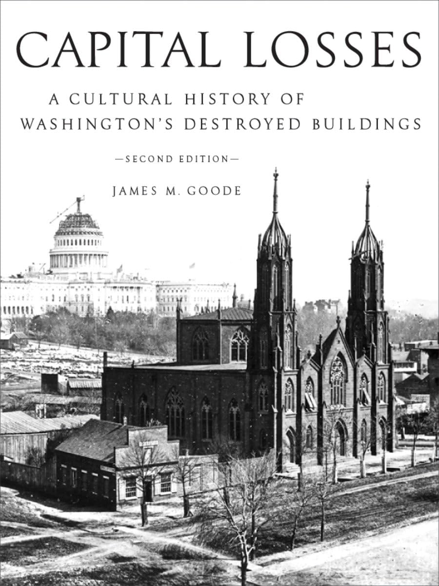 Capital Losses: A Cultural History of Washington's Destroyed Buildings