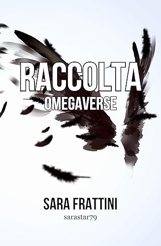RACCOLTA OMEGAVERSE: Storie di sarastar79 (Raccolta storie di sarastar79)
