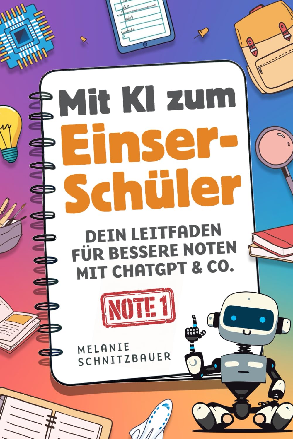 Mit KI zum Einser-Schüler: Dein Leitfaden für bessere Noten mit ChatGPT & Co. – Das perfekte Geschenk für Schüler